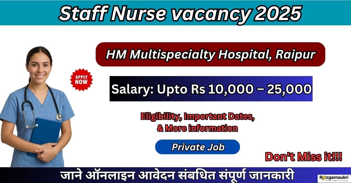 Staff Nurse vacancy 2025 Apply Now at HM Multispecialty Hospital, Raipur